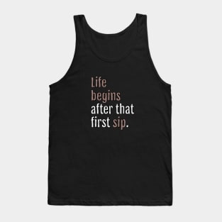 Life begins after that first sip. (Black Edition) Tank Top
